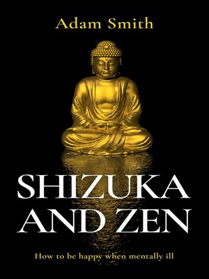 cover image of Shizuka and Zen How to be Happy When Mentally Ill